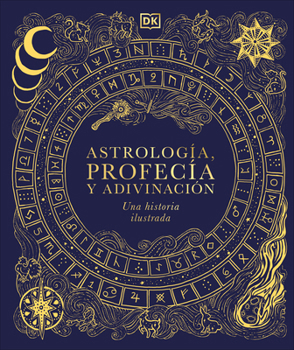 A History of Astrology, Divination and Prophecy (Esoteric Histories) (Spanish Edition)