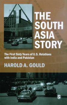 Paperback The South Asia Story: The First Sixty Years of U.S. Relations with India and Pakistan Book