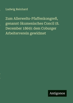 Paperback Zum Allerwelts-Pfaffenkongreß, genannt ökumenisches Concil (8. December 1869): dem Coburger Arbeiterverein gewidmet [German] Book
