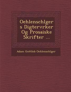 Paperback Oehlenschl Gers Digterv Rker Og Prosaiske Skrifter ... [German] Book