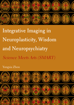 Hardcover Integrative Imaging in Neuroplasticity, Wisdom and Neuropsychiatry: Science Meets Arts (Smart) Book