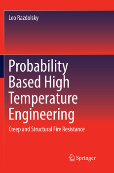 Paperback Probability Based High Temperature Engineering: Creep and Structural Fire Resistance Book
