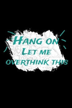 Hang On Let Me Overthink This: Daily Planner  : Perfect For Someone Who Overthink Everything.