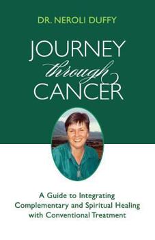 Paperback Journey Through Cancer: A Guide to Integrating Complementary and Spiritual Healing with Conventional Treatment Book