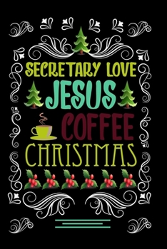 Paperback SECRETARY LOVE JESUS COFFEE CHRISTMAS Blank Line journal -: Christmas Coffee journal & notebook - Diary / Christmas & Coffee Lover Gift - Gift for SEC Book