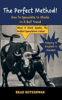Hardcover The Perfect Method: How To Speculate In Stocks In A Bull Trend Book