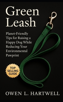 Paperback Green Leash: Practical, Planet-Friendly Tips for Raising a Happy Dog While Reducing Your Environmental Pawprint Book