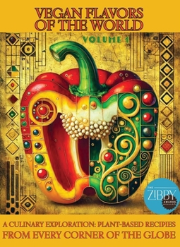 Vegan Flavors of The World: A Culinary Exploration: Plant-Based Recipes From Every Corner of the Globe: Volume 1