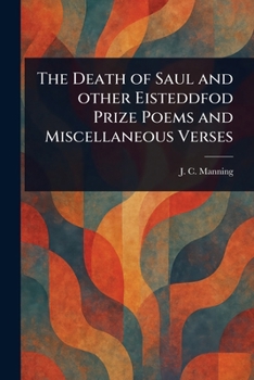 Paperback The Death of Saul and Other Eisteddfod Prize Poems and Miscellaneous Verses Book