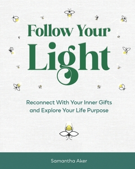 Paperback Follow Your Light: Reconnect with Your Inner Gifts and Explore Your Life Purpose Book