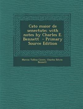 Paperback Cato Maior de Senectute; With Notes by Charles E. Bennett - Primary Source Edition [Latin] Book