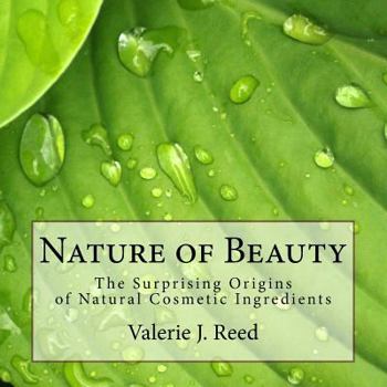 Paperback Nature of Beauty: The Surprising Origins of Natural Cosmetic Ingredients Book