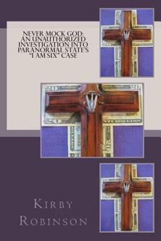 Paperback Never Mock God: An Unauthorized Investigation into Paranormal State's "I Am Six" case Book