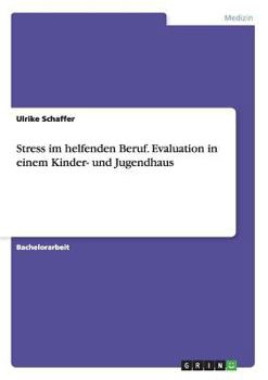 Paperback Stress im helfenden Beruf. Evaluation in einem Kinder- und Jugendhaus [German] Book