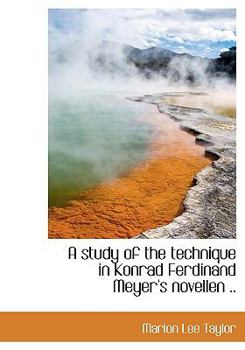 A Study of the Technique in Konrad Ferdinand Meyer's Novellen