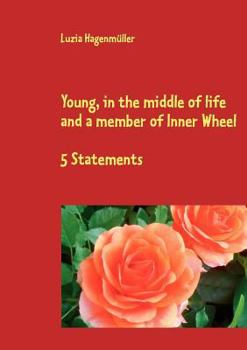 Paperback Young, in the middle of life and a member of Inner Wheel: 5 Statements Book