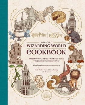 Hardcover Harry Potter and Fantastic Beasts: Official Wizarding World Cookbook: Spellbinding Meals from New York to Hogwarts and Beyond! Book