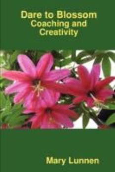 Paperback Dare to Blossom: Coaching and Creativity Book