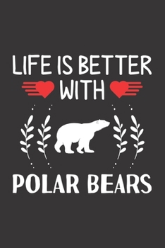 Paperback Life Is Better With Polar Bears: Polar Bear Lovers Men Women Girls Boys Funny Gifts Journal Lined Notebook 6x9 120 Pages Book