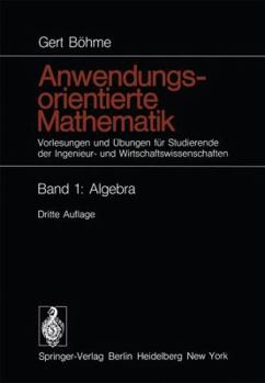 Paperback Anwendungsorientierte Mathematik: Vorlesungen Und Übungen Für Studierende Der Ingenieur- Und Wirtschaftswissenschaften Band 1: Algebra [German] Book