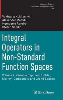 Hardcover Integral Operators in Non-Standard Function Spaces: Volume 2: Variable Exponent Hölder, Morrey-Campanato and Grand Spaces Book