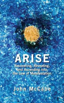 Paperback Arise: Recovering, Revealing, and Ascending into the Law of Manifestation Book