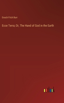 Hardcover Ecce Terra; Or, The Hand of God in the Earth Book