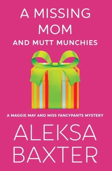 A Missing Mom and Mutt Munchies - Book #4 of the Maggie May and Miss Fancypants Mystery