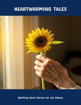 Paperback Heartwarming Tales: Uplifting Short Stories For The Elderly Book