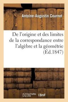 Paperback de l'Origine Et Des Limites de la Correspondance Entre l'Algèbre Et La Géométrie, [French] Book