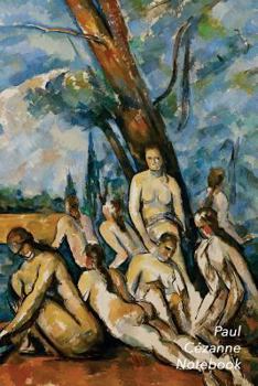 Paul Cezanne Notebook: The Large Bathers Journal - 100-Page Beautiful Lined Art Notebook - 6 X 9 Artsy Journal Notebook (Art Masterpieces)
