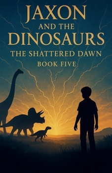 The Shattered Dawn (Jaxon and the Dinosaurs)