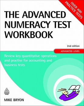 Paperback The Advanced Numeracy Test Workbook, Advanced Level: Review Key Quantitative Operations and Practise for Accounting and Business Tests Book