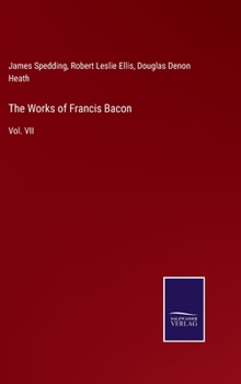 Hardcover The Works of Francis Bacon: Vol. VII Book