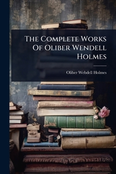 Paperback The Complete Works Of Oliber Wendell Holmes Book