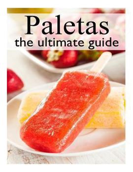 Paperback Fruit Paletas: The Ultimate Recipe Guide Book