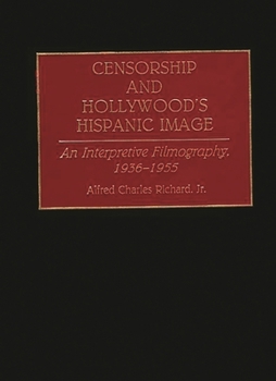 Hardcover Censorship and Hollywood's Hispanic Image: An Interpretive Filmography, 1936-1955 Book