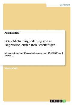 Paperback Betriebliche Eingliederung von an Depression erkrankten Beschäftigen: Mit der stufenweisen Wiedereingliederung nach § 74 SGB V und § 28 SGB IX [German] Book