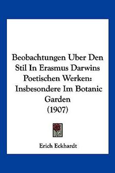 Paperback Beobachtungen Uber Den Stil In Erasmus Darwins Poetischen Werken: Insbesondere Im Botanic Garden (1907) [German] Book