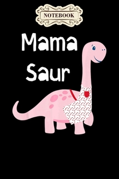 Paperback Notebook: Mama saur dino mom funny gift for mothers day Notebook, mother's day gifts, mom birthday gifts, mothers day gift from Book