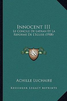 Paperback Innocent III: Le Concile De Latran Et La Reforme De L'Eglise (1908) [French] Book