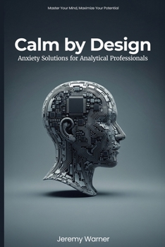 Paperback Calm by Design: Anxiety Solutions for Analytical Professionals Book