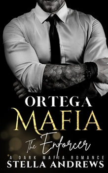 Ortega Mafia - The Enforcer: A Dark Mafia Romance - Book  of the Ortega Mafia