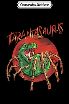 Paperback Composition Notebook: Tarantasaurus Tarantula T-Rex Tyrannosaurus Rex Spider Lover Journal/Notebook Blank Lined Ruled 6x9 100 Pages Book