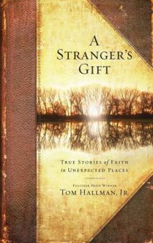 Hardcover A Stranger's Gift: True Stories of Faith in Unexpected Places Book