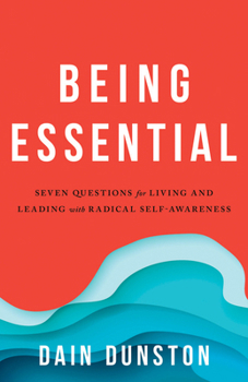 Paperback Being Essential: Seven Questions for Living and Leading with Radical Self-Awareness Book