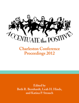 Accentuate the Positive: Charleston Conference Proceedings, 2012 - Book  of the Charleston Conference