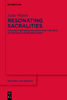 Hardcover Resonating Sacralities: Dynamics Between Religion and the Arts in Postsecular Netherlands Book