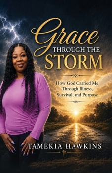 Paperback Grace Through The Storm, How God Carried Me Through Illness, Survival, and Purpose Book