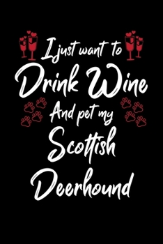Paperback I Just Wanna Drink Wine And Pet My Scottish Deerhound Book